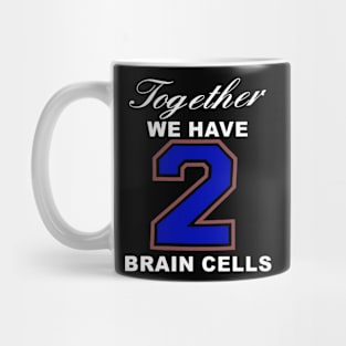 Together We Have 2 Brain Cells Mug